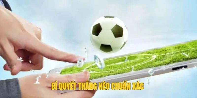 Bí quyết thắng kèo chuẩn xác Bí quyết thắng kèo chuẩn xác