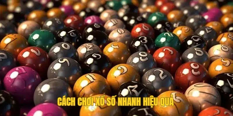 Cách chơi xổ số nhanh hiệu quả