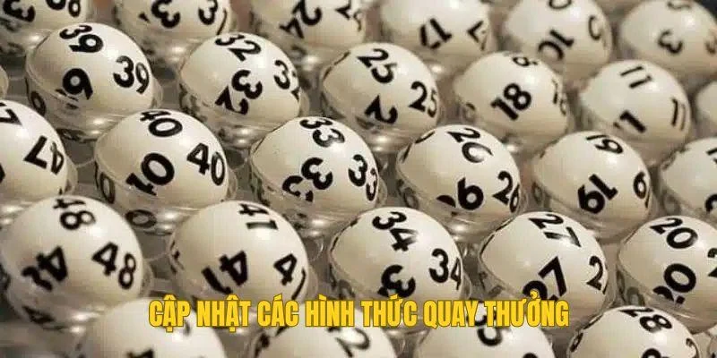 Cập nhật các hình thức quay thưởng