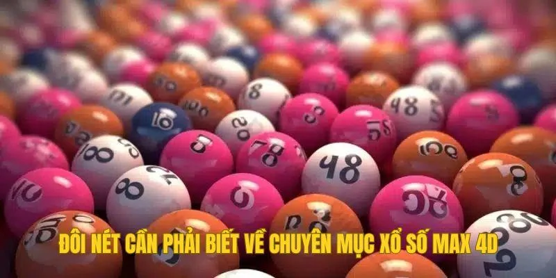 Đôi nét cần phải biết về chuyên mục Xổ số Max 4D