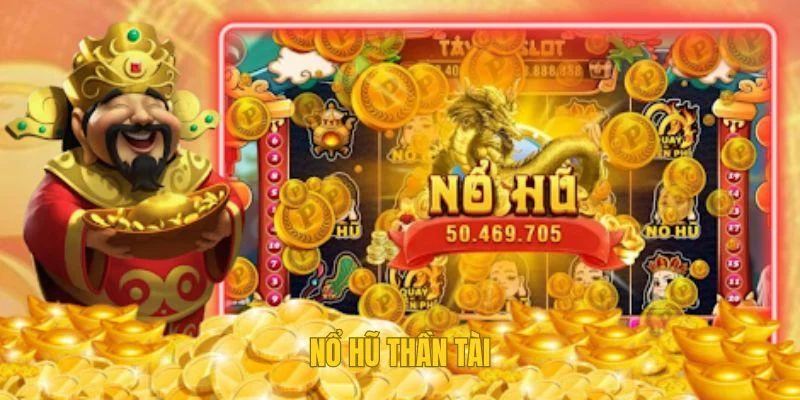 Game Nổ Hũ Thần Tài – Khám Phá Chiến Thắng Jackpot