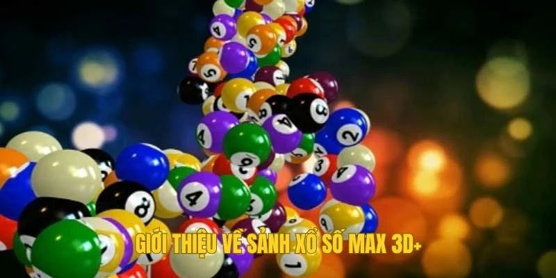 Giới thiệu về sảnh Xổ số Max 3D+