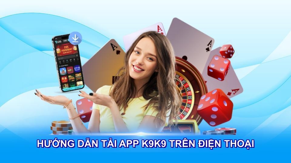 Hướng dẫn tải app K9K9 trên điện thoại di động