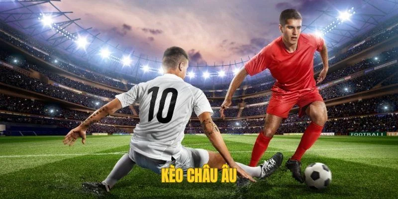 Kèo Châu Âu – Tips Cá Cược Kèo Thắng Lớn Tại K9K9