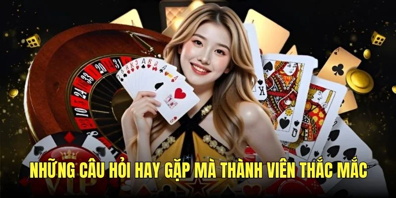 Những câu hỏi hay gặp mà thành viên thắc mắc tại nhà cái