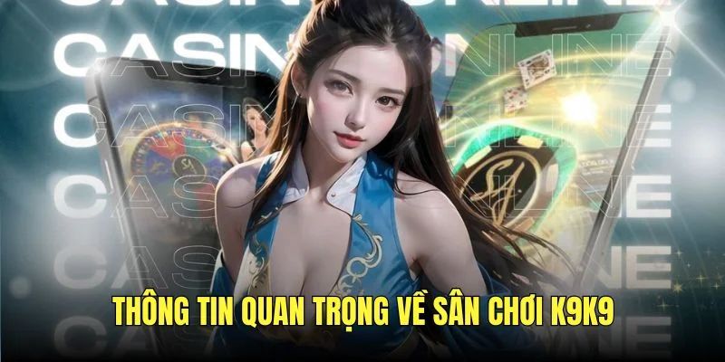 Thông tin quan trọng về sân chơi K9K9
