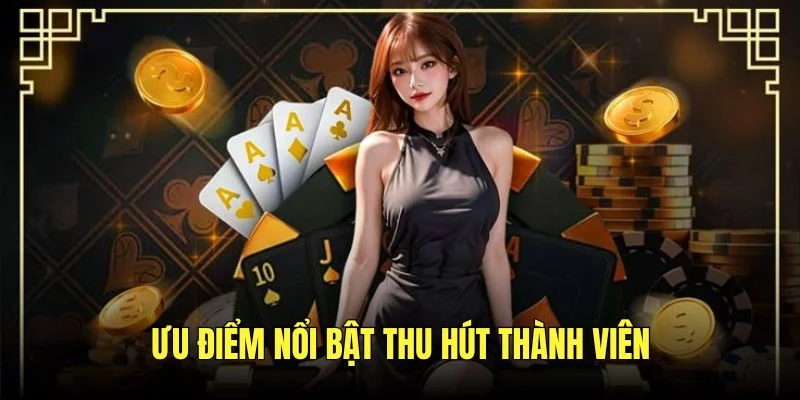 Ưu điểm nổi bật thu hút thành viên trong những năm qua