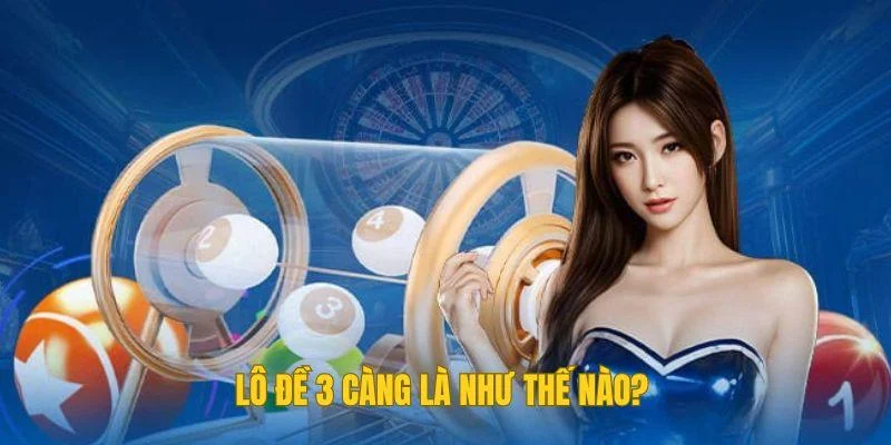 Lô đề 3 càng là như thế nào?