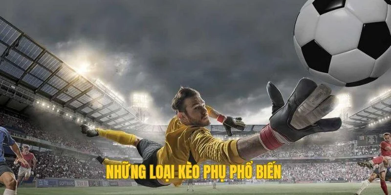 Những loại kèo phụ phổ biến