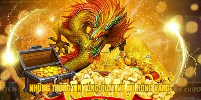 Những thông tin tổng quát Nổ hũ Rồng Vàng