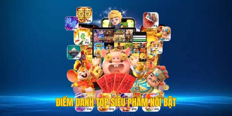 Điểm danh top nổ hũ siêu phẩm nổi bật