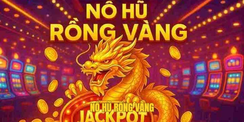 Nổ Hũ Rồng Vàng – Khám Phá Báu Thần Thiêng Liêng