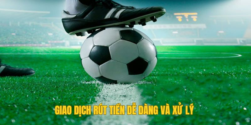 Giao dịch rút tiền dễ dàng và xử lý