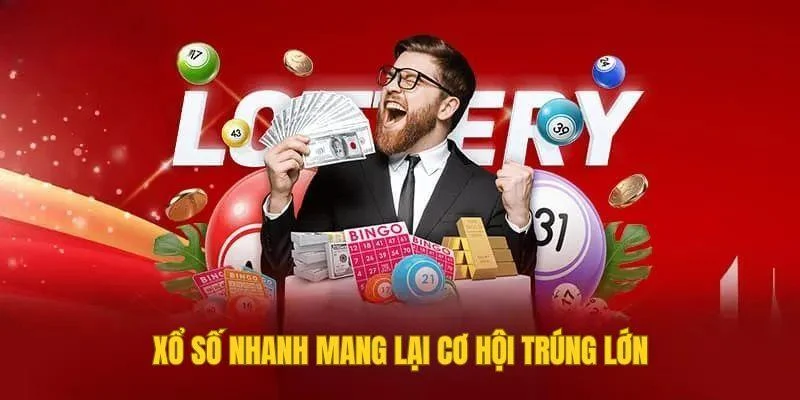 Xổ số nhanh mang lại cơ hội trúng lớn