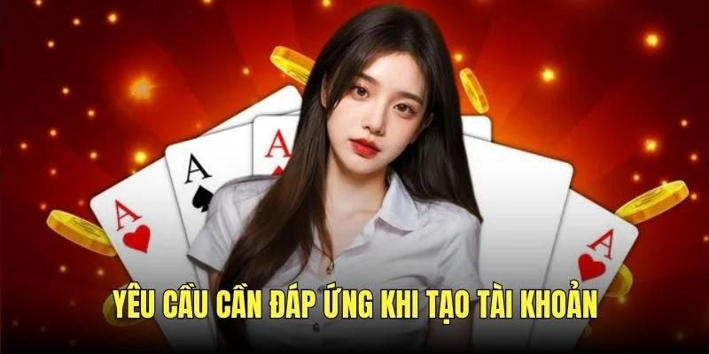 Yêu cầu cần đáp ứng khi tạo tài khoản